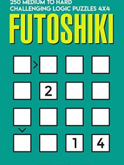 Futoshiki: 250 Medium to Hard Challenging Logic Puzzles 4x4