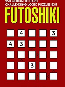 Futoshiki: 250 Medium to Hard Challenging Logic Puzzles 5x5