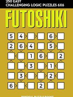 Futoshiki: 250 Easy Challenging Logic Puzzles 6x6
