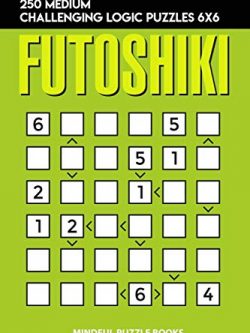 Futoshiki: 250 Medium Challenging Logic Puzzles 6x6