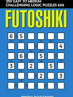 Futoshiki: 250 Easy to Medium Challenging Logic Puzzles 6x6