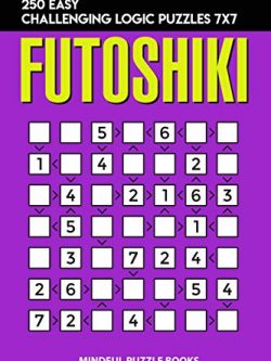 Futoshiki: 250 Easy Challenging Logic Puzzles 7x7