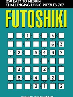 Futoshiki: 250 Easy to Medium Challenging Logic Puzzles 7x7