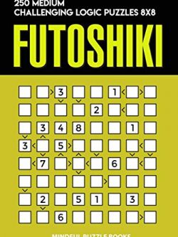 Futoshiki: 250 Medium Challenging Logic Puzzles 8x8