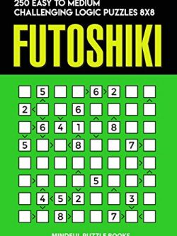 Futoshiki: 250 Easy to Medium Challenging Logic Puzzles 8x8