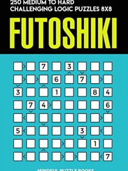 Futoshiki: 250 Medium to Hard Challenging Logic Puzzles 8x8
