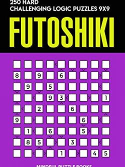 Futoshiki: 250 Hard Challenging Logic Puzzles 9x9