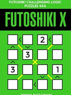 Futoshiki X: 250 Easy to Medium Diagonal Futoshiki Challenging Logic Puzzles 4x4