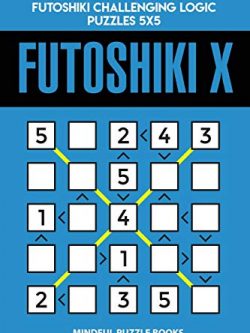 Futoshiki X: 250 Easy Diagonal Futoshiki Challenging Logic Puzzles 5x5