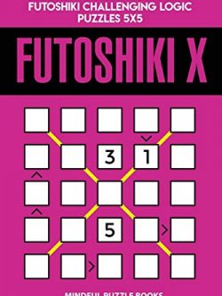 Futoshiki X: 250 Easy to Medium Diagonal Futoshiki Challenging Logic Puzzles 5x5