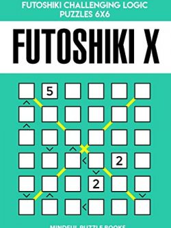 Futoshiki X: 250 Medium to Hard Diagonal Futoshiki Challenging Logic Puzzles 6x6