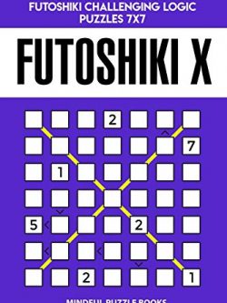 Futoshiki X: 250 Hard Diagonal Futoshiki Challenging Logic Puzzles 7x7